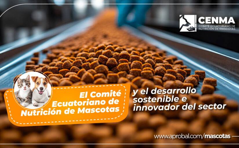 El Comité Ecuatoriano de Nutrición de Mascotas y el desarrollo sostenible e innovador del sector